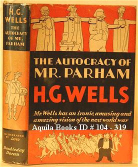 The Autocracy of Mr. Parham. His Remarkable Adventures in This Changing World