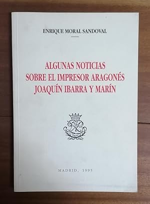 ALGUNAS NOTICIAS SOBRE EL IMPRESOR ARAGONÉS JOAQUÍN IBARRA Y MARÍN