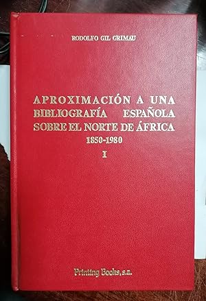 APROXIMACIÓN A UNA BIBLIOGRAFÍA ESPAÑOLA SOBRE EL NORTE DE ÁFRICA (1850-1980) TOMO I