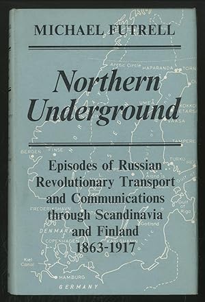 Seller image for Northern Underground: Episodes of Russian Revolutionary Transport and Communications through Scandinavia and Finland, 1863-1917 for sale by Between the Covers-Rare Books, Inc. ABAA