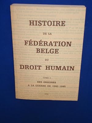 Histoire de la Fédération Belge du Droit Humain. Tome I. Des Origines A la Guerre de 1940-1945