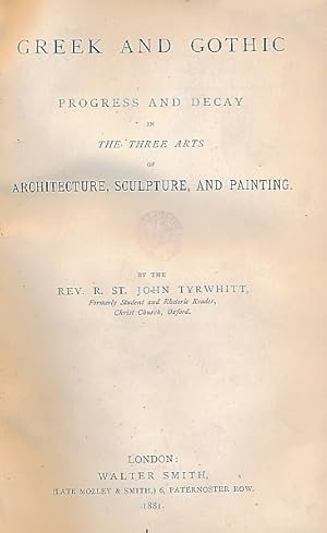 Immagine del venditore per Greek and Gothic. Progress and Decay in the Three Arts of Architecture, Sculpture and Painting venduto da Barter Books Ltd