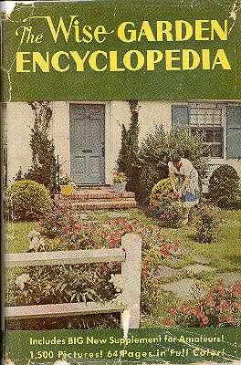 Immagine del venditore per The Wise Garden Encyclopedia : A Complete, Practical and Convenient Guide to Every Detail of Gardening ; With a Special Supplement on Your First Garden : A Guide for the Beginner. venduto da Joseph Valles - Books