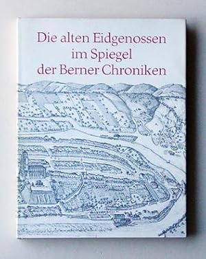 Die alten Eidgenossen im Spiegel der Berner Chroniken.