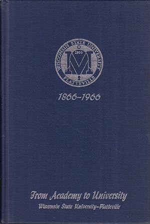 Seller image for From Academy to University, 1866-1966: a History of Wisconsin State University, Platteville, Wisconsin for sale by Jonathan Grobe Books