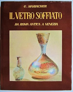 Il Vetro Soffiato da Roma Antica a Venezia