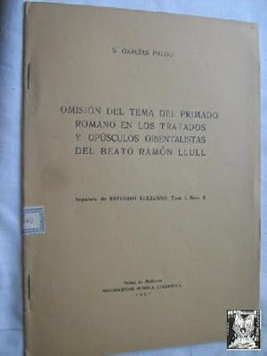 Seller image for OMISIN DEL TEMA DEL PRIMADO ROMANO EN LOS TRATADOS Y OPSCULOS ORIENTALISTAS DEL BEATO RAMN LLULL for sale by Librera Maestro Gozalbo