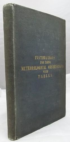 INSTRUCTIONS FOR TAKING METEOROLOGICAL OBSERVATIONS; With Tables for Their Correction, and Notes ...