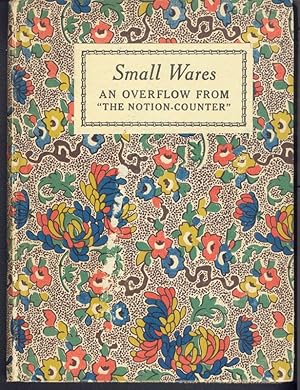 SMALL WARES: Being Marked-down Remnants of Comment and Criticism, Together with a Few Lengths of ...