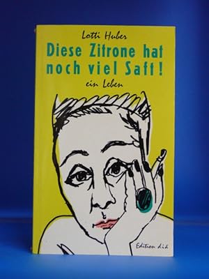 Seller image for Diese Zitrone hat noch viel Saft. - Ein Leben. for sale by Buch- und Kunsthandlung Wilms Am Markt Wilms e.K.