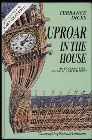 Uproar in the House: Seven Hundred Years of Scandal, Lies and Politics