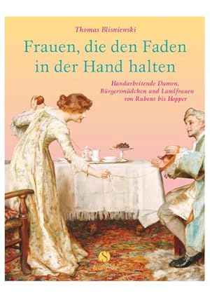 Bild des Verkufers fr Frauen, die den Faden in der Hand halten : Handarbeitende damen, Brgersmdchen und Landfrauen von Rubens bis Hopper zum Verkauf von AHA-BUCH GmbH