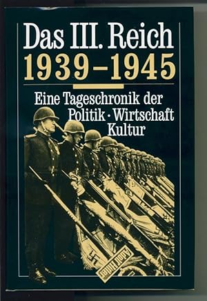 Das III. Reich - 1939 - 1945 - Eine Tageschronik der Politik Wirtschaft Kultur - unter Mitarbeit ...