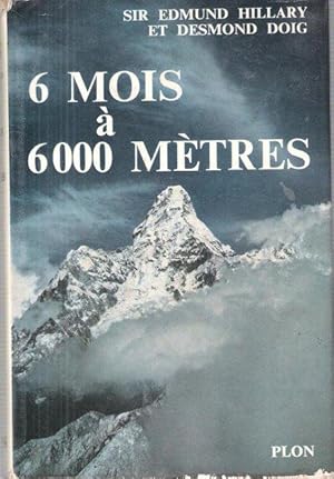 Six Mois à six mille Mètres - 6 Mois à 6 000 Mètres : Histoire de L'expédition De L'Himalaya Cond...