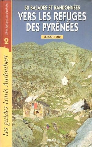 50 Balades et Randonnées vers Les Refuges Des Pyrénées : Versant Sud