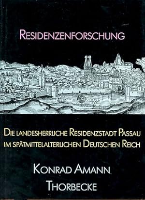 Die landesherrliche Residenzstadt Passau im spätmittelalterlichen Deutschen Reich. Residenzenfors...