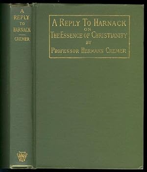 Bild des Verkufers fr A reply to Harnack on The Essence of Christianity. Lectures delivered in the summer of 1901 before students of all Faculties in the University of Greifswald. zum Verkauf von Versandantiquariat Markus Schlereth