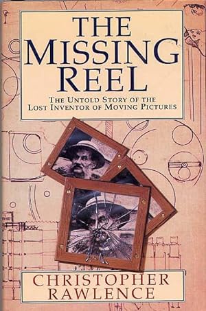 The Missing Reel. The Untold Story Of The Lost Inventor Of Moving Pictures.