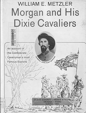 Immagine del venditore per Morgan And His Dixie Cavaliers: A Biography Of The Colorful Confederate General venduto da Jonathan Grobe Books