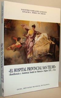 Seller image for EL HOSPITAL PROVINCIAL DE SAN TELMO. Beneficencia y Asistencia Social en Palencia (Siglos XIX y XX) for sale by EL RINCN ESCRITO