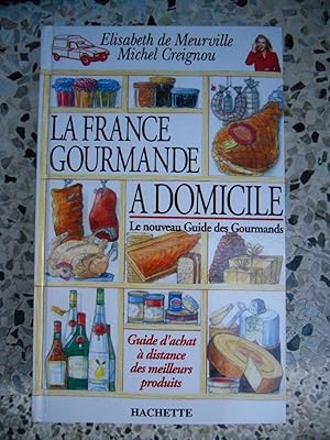 Image du vendeur pour La France gourmande a domicile - Le nouveau guide des gourmands - Guide d'achat a distance des meilleurs produits mis en vente par Frederic Delbos