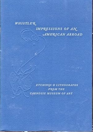 Bild des Verkufers fr Whistler Impressions of An American Abroad: Etchings and Lithographs From the Carnegie Museum of Art zum Verkauf von Kenneth Mallory Bookseller ABAA