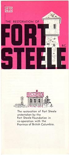 A Brief Historical Sketch of Fort Steele [cover Title: The Restoration of Fort Steele, B. C.]