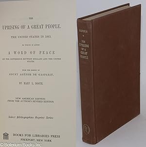 Seller image for The uprising of a great people The United States in 1861. To which is added a word of peace on the difference between England and the United States, [translated] from the French by Mary L. Booth. New American edition from the author's revised edition for sale by Bolerium Books Inc.