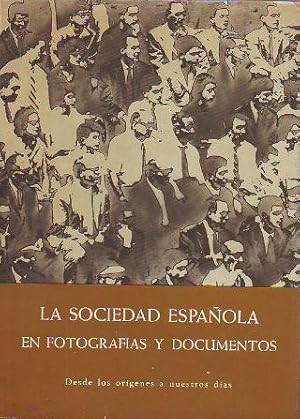 LA SOCIEDAD ESPAÑOLA EN FOTOGRAFIAS Y DOCUMENTOS. DESDE LOS ORIGENES HASTA NUESTROS.