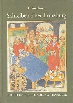 Schreiben über Lüneburg : Wandel von Funktion und Gebrauchssituation der Lüneburger Historiograph...