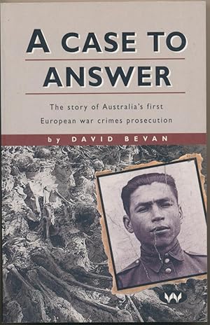A Case to Answer: The Story of Australia's first European war crimes prosecution.