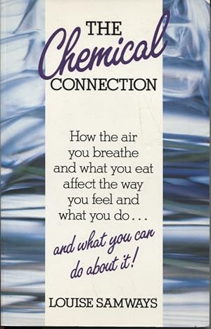 Bild des Verkufers fr The Chemical Connection : How the Air You Breathe and What You Eat Affect the Way You Feel and What You Do zum Verkauf von Dromanabooks