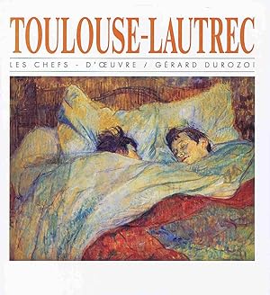 Toulouse-Lautrec / Les Chefs - d'Oeuvre. Par Gérad Durozoi.
