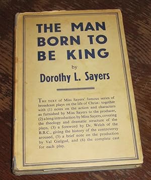 The Man Born to Be King: A Play-Cycle in the Life of Our Lord and Saviour Jesus Christ