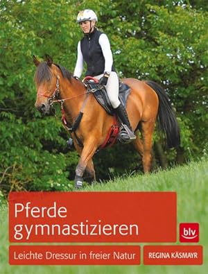 Seller image for Pferde gymnastizieren : Leichte Dressur in freier Natur for sale by AHA-BUCH GmbH