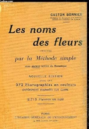 Immagine del venditore per LES NOMS DES FLEURS TROUVES PAR LA METHODE SIMPLE SANS AUCUNE NOTION DE BOTANIQUE venduto da Le-Livre