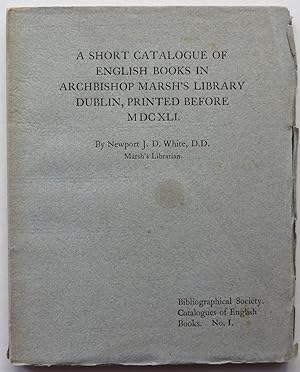 A Short Catalogue of English Books in Archbishop Marsh's Library Dublin, Printed Before MDCXLI