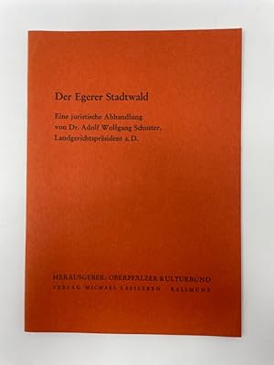 Der Egerer Stadtwald - Eine juristische Abhandlung von Dr. Adolf Wolfgang Schuster. Herausgeber O...