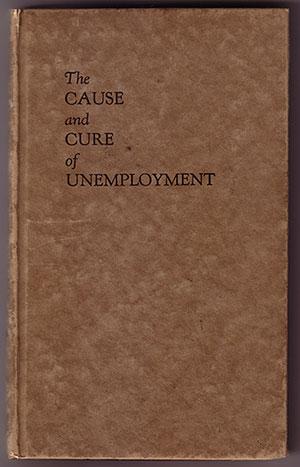 The Cause and Cure of Unemployment