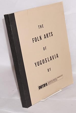 The folk arts of Yugoslavia papers presented at a symposium, Pittsburg, Pennsylvania, March 1976