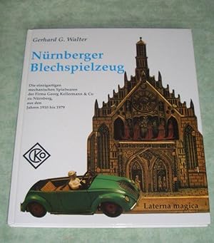 Nürnberger Blechspielzeug. Die einzigartigen mechanischen Spielwaren der Firma Georg Kellermann &...