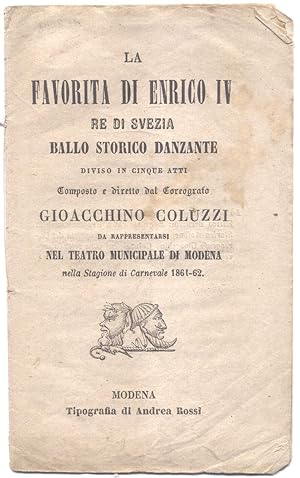 Bild des Verkufers fr LA FAVORITA DI ENRICO IV, RE DI SVEZIA. Ballo storico danzante diviso in cinque atti, da rappresentarsi nel Teatro Municipale di Modena nella Stagione di Carnevale 1861-1862. Libretto d'opera. (1861). zum Verkauf von studio bibliografico pera s.a.s.