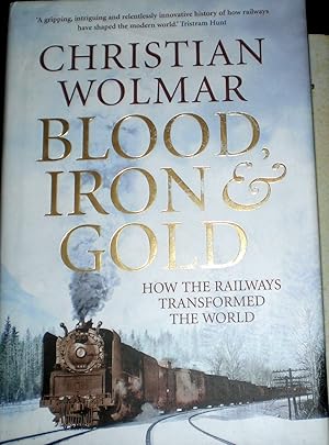 Bild des Verkufers fr Blood, Iron and Gold: How the Railways Transformed the World zum Verkauf von Frabjoy Books