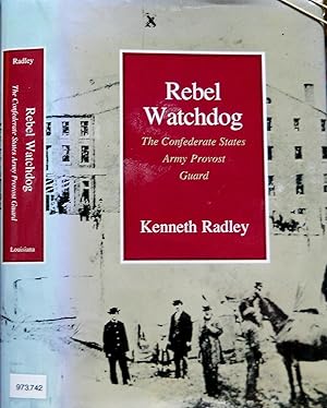 Imagen del vendedor de REBEL WATCHDOG. THE CONFEDERATE STATES ARMY PROVOST GUARD. a la venta por Legacy Books