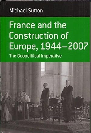 Bild des Verkufers fr France and the Construction of Europe, 1944 to 2007: The Geopolitical Imperative zum Verkauf von San Francisco Book Company