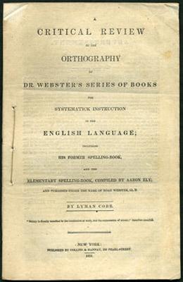 Seller image for A Critical Review of the Orthography of Dr. Webster's Series of Books for Systematick Instruction in the English Language; Including his Former Spelling-Book, and the Elementary Spelling-Book, Compiled by Aaron Ely; and Published Under the Name of Noah Webster, LL.D. for sale by Kaaterskill Books, ABAA/ILAB