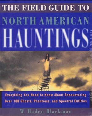 THE FIELD GUIDE TO NORTH AMERICAN HAUNTINGS; Everything You Need to Know About Encountering Over ...