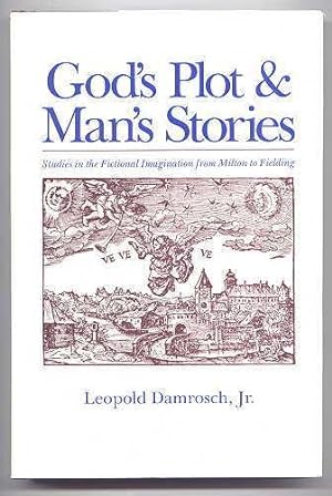 GOD'S PLOT & MAN'S STORIES: STUDIES IN THE FICTIONAL IMAGINATION FROM MILTON TO FIELDING.