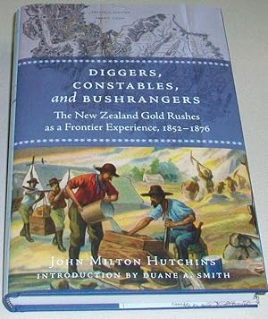 Diggers, Constables, and Bushrangers: The New Zealand Gold Rushes as a Frontier Experience, 1852-...