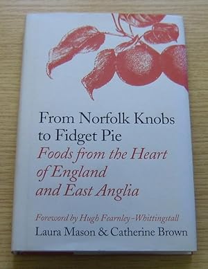 Seller image for From Norfolk Knobs to Fidget Pie: Foods from the Heart of England and East Anglia. for sale by Salopian Books